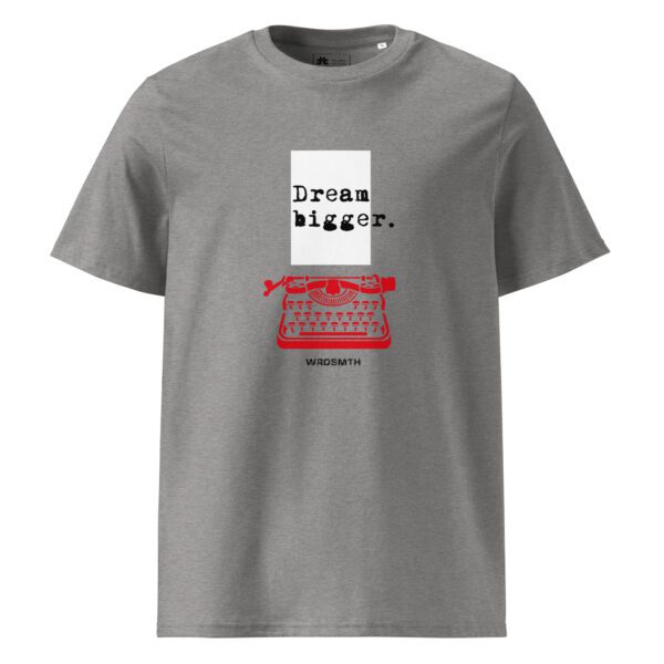 Unisex organic ribbed neck t-shirt: Dream Bigger